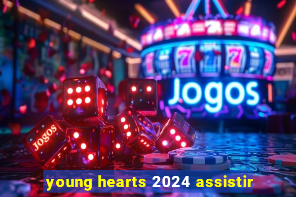 young hearts 2024 assistir